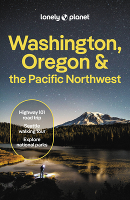 Lonely Planet Washington, Oregon & the Pacific Northwest - Lonely Planet, and Bigg, Margot, and Bujan, Bianca