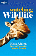 Lonely Planet Watching Wildlife East Africa: East Africa - Kenya, Tanzania, Uganda, Rwanda