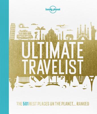 Lonely Planet's Ultimate Travelist: The 500 Best Places on the Planet...Ranked - Lonely Planet