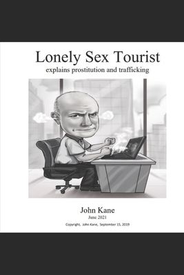 Lonely Sex Tourist: Explains prostitution and trafficking - Kane, John