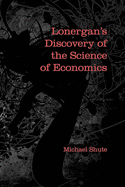 Lonergan's Discovery of the Science of Economics