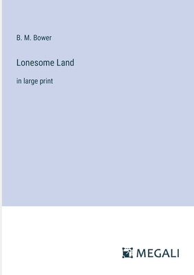 Lonesome Land: in large print - Bower, B M