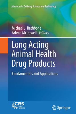 Long Acting Animal Health Drug Products: Fundamentals and Applications - Rathbone, Michael J (Editor), and McDowell, Arlene (Editor)