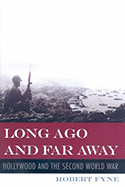 Long Ago and Far Away: Hollywood and the Second World War