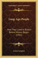Long-Ago People: How They Lived In Britain Before History Began (1921)