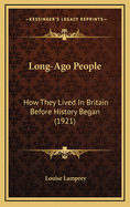 Long-Ago People: How They Lived in Britain Before History Began (1921)