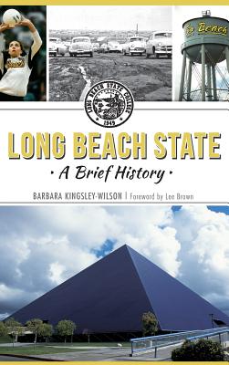 Long Beach State: A Brief History - Kingsley-Wilson, Barbara, and Brown, Lee, Dr. (Foreword by)