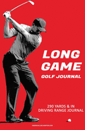 Long Game Golf Journal: : Your Guide to Effective Practice Habits and High Performance Routines