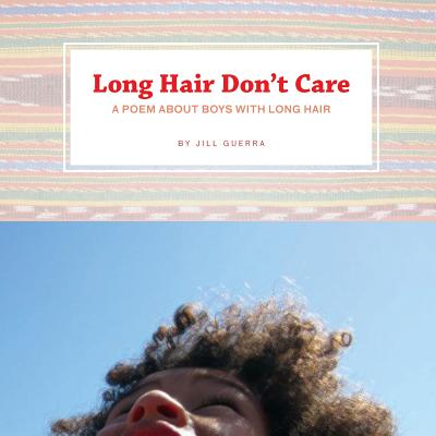 Long Hair Don't Care: A Poem About Boys With Long Hair - Guerra, Jill