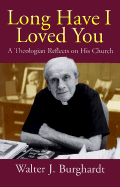 Long Have I Loved You: A Theologian Reflects on His Church