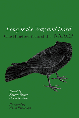 Long Is the Way and Hard: One Hundred Years of the NAACP - Verney, Kevern (Editor), and Sartain, Lee (Editor), and Fairclough, Adam (Editor)