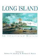 Long Island: An Illustrated History - MacKay, Robert B (Editor), and Welch, Richard F (Editor)