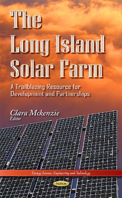 Long Island Solar Farm: A Trailblazing Resource for Development & Partnerships - Mckenzie, Clara (Editor)