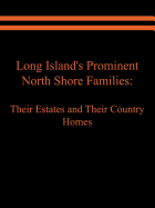 Long Island's Prominent North Shore Families: Their Estates and Their Country Homes Volume I