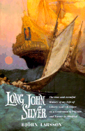 Long John Silver: The True and Eventful History of My Life of Liberty and Adventure as a Gentleman of Fortune & Enemy to Mankind - Larsson, Bjorn, and Geddes, Tom (Translated by)