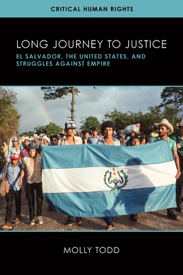 Long Journey to Justice: El Salvador, the United States, and Struggles against Empire - Todd, Molly