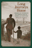 Long Journeys Home: American Veterans of World War II, Korea, and Vietnam