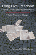 Long Live Freedom!: Traute Lafrenz and the White Rose