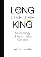 Long Live the King: A Genealogy of Performative Genders
