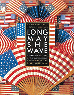 Long May She Wave: A Graphic History of the American Flag - Hinrichs, Kit, and Hirasuna, Delphine, and Heffernan, Terry (Photographer)