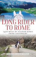 Long Rider To Rome: 1,400 Miles By Pilgrim Horse From Canterbury