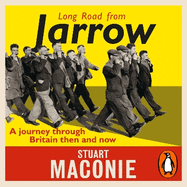 Long Road from Jarrow: A Journey Through Britain Then and Now