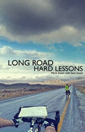 Long Road, Hard Lessons: Ireland to Japan by Bicycle - a 10,000 Mile Test of a Father and Son's Relationship - Swain, Mark, and Swain, Sam (Contributions by)