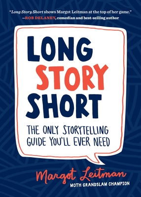 Long Story Short: The Only Storytelling Guide You'll Ever Need - Leitman, Margot