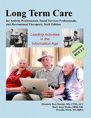 Long-Term Care for Activity Professionals, Social Services Professionals, and Recreational Therapists Sixth Edition - Best-Martini, Elizabeth, and Weeks, Mary Anne, and Wirth, Priscilla