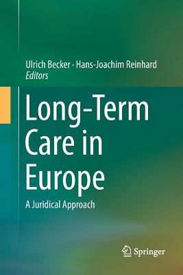 Long-Term Care in Europe: A Juridical Approach - Becker, Ulrich (Editor), and Reinhard, Hans-Joachim (Editor)