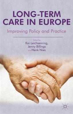 Long-Term Care in Europe: Improving Policy and Practice - Leichsenring, K (Editor), and Billings, J (Editor), and Nies, H (Editor)