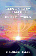 Long-Term Change in a Quick-Fix World