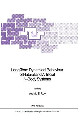 Long-Term Dynamical Behaviour of Natural and Artificial N-Body Systems - Roy, Archie E (Editor)