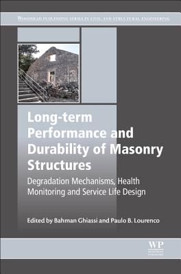 Long-term Performance and Durability of Masonry Structures: Degradation Mechanisms, Health Monitoring and Service Life Design - Ghiassi, Bahman (Editor), and Lourenco, Paulo B. (Editor)
