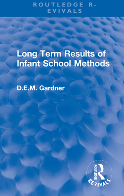 Long Term Results of Infant School Methods - Gardner, D E M