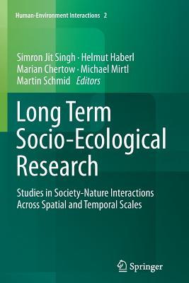 Long Term Socio-Ecological Research: Studies in Society-Nature Interactions Across Spatial and Temporal Scales - Singh, Simron Jit (Editor), and Haberl, Helmut (Editor), and Chertow, Marian (Editor)