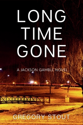 Long Time Gone: A Jackson Gamble Novel - Stout, Gregory