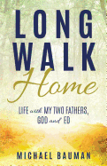 Long Walk Home: Life with My Two Fathers, God and Ed