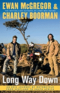 Long Way Down: An Epic Journey by Motorcycle from Scotland to South Africa - McGregor, Ewan, and Boorman, Charley