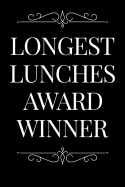 Longest Lunches Award Winner: 110-Page Blank Lined Journal Funny Office Award Great for Coworker, Boss, Manager, Employee Gag Gift Idea
