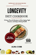 Longevity Diet Cookbook: 75 Easy, Flavorful Recipes to Slow Aging, Fight Disease, and Enjoy Lifelong Health