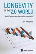 Longevity In The 2.0 World: Would Centenarians Become Commonplace?