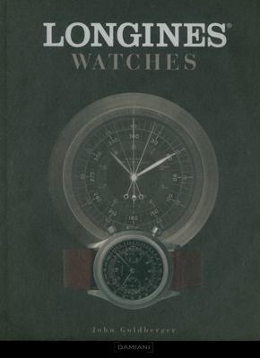 Longines Watches - Goldberger, John (Editor), and Negretti, Giampiero (Text by)