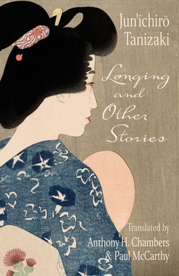 Longing and Other Stories - Tanizaki, Jun'ichir&#333., and Chambers, Anthony (Translated by), and McCarthy, Paul (Translated by)