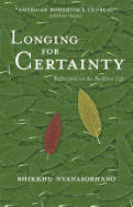 Longing for Certainty: Reflections on the Buddhist Life