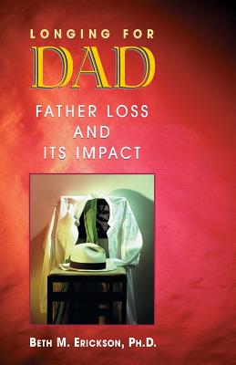 Longing for Dad: Father Loss and Its Impact - Erickson, Beth