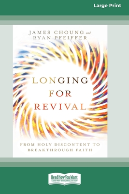 Longing for Revival: From Holy Discontent to Breakthrough Faith [16pt Large Print Edition] - Pfeiffer, James Choung and Ryan