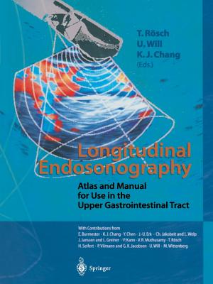 Longitudinal Endosonography: Atlas and Manual for Use in the Upper Gastrointestinal Tract - Rsch, T (Editor), and Will, U (Editor), and Chang, K J (Editor)