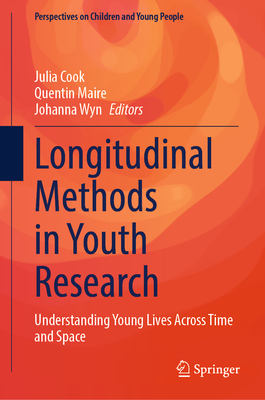 Longitudinal Methods in Youth Research: Understanding Young Lives Across Time and Space - Cook, Julia (Editor), and Maire, Quentin (Editor), and Wyn, Johanna (Editor)