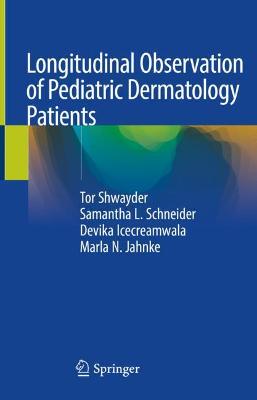 Longitudinal Observation of Pediatric Dermatology Patients - Shwayder, Tor, and Schneider, Samantha L, and Icecreamwala, Devika